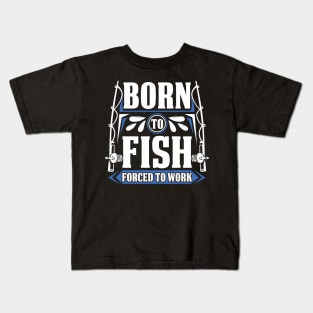 Born to Fish Forced to Work Funny Fishing Life Kids T-Shirt